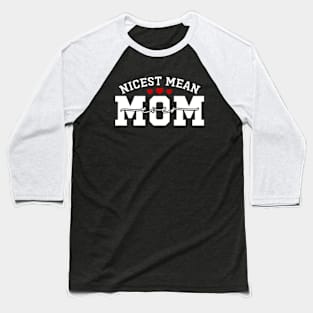 Nicest Mean Mom Ever Funny Meanest Mom Baseball T-Shirt